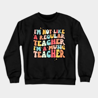 Groovy Retro Im Not Like Regular Teacher Im Music Teacher Crewneck Sweatshirt